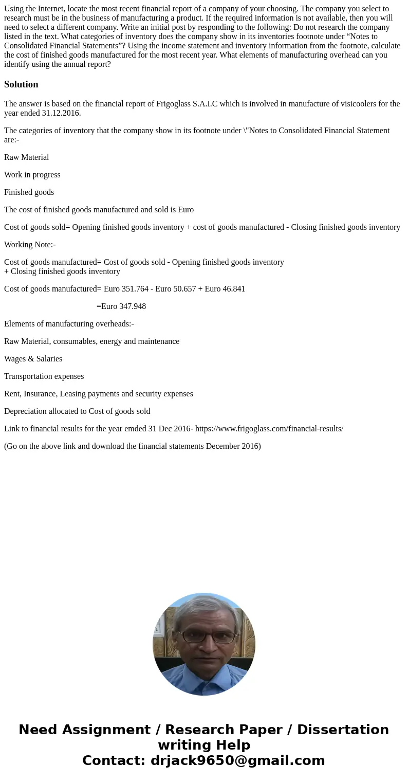 Using the Internet, locate the most recent financial report of a company of your choosing. The company you select to research must be in the business of manufac Using the Internet, locate the most recent financial report of a company of your choosing. The company you select to research must be in the business of manufac