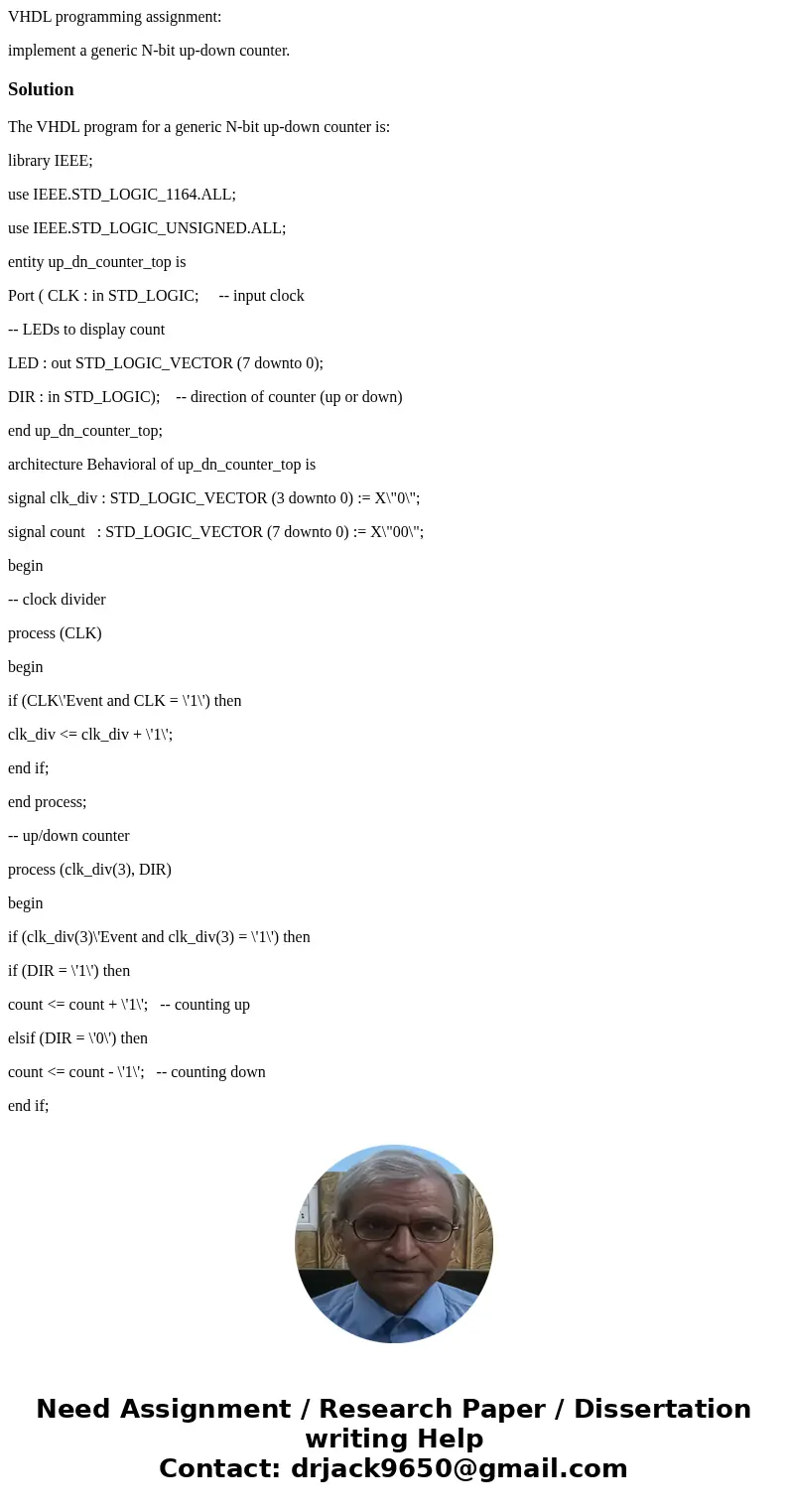 VHDL programming assignment: implement a generic N-bit up-down counter.SolutionThe VHDL program for a generic N-bit up-down counter is: library IEEE; use IEEE.S