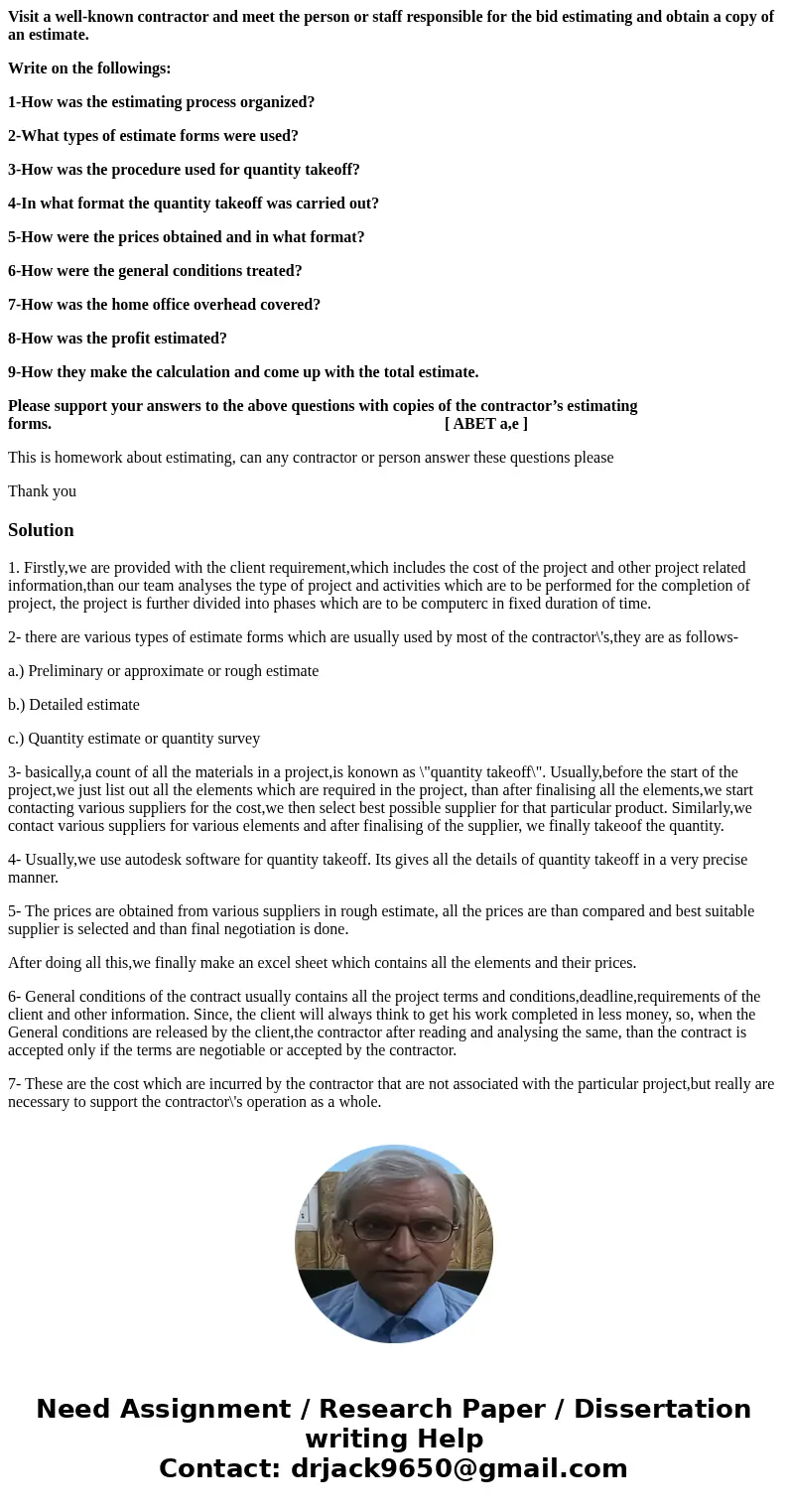 Visit a well-known contractor and meet the person or staff responsible for the bid estimating and obtain a copy of an estimate. Write on the followings: 1-How w Visit a well-known contractor and meet the person or staff responsible for the bid estimating and obtain a copy of an estimate. Write on the followings: 1-How w
