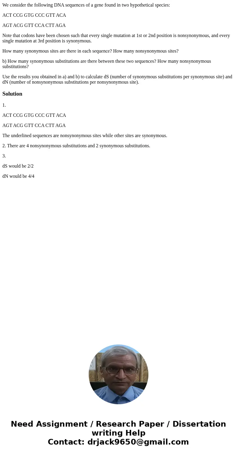 We consider the following DNA sequences of a gene found in two hypothetical species: ACT CCG GTG CCC GTT ACA AGT ACG GTT CCA CTT AGA Note that codons have been  We consider the following DNA sequences of a gene found in two hypothetical species: ACT CCG GTG CCC GTT ACA AGT ACG GTT CCA CTT AGA Note that codons have been