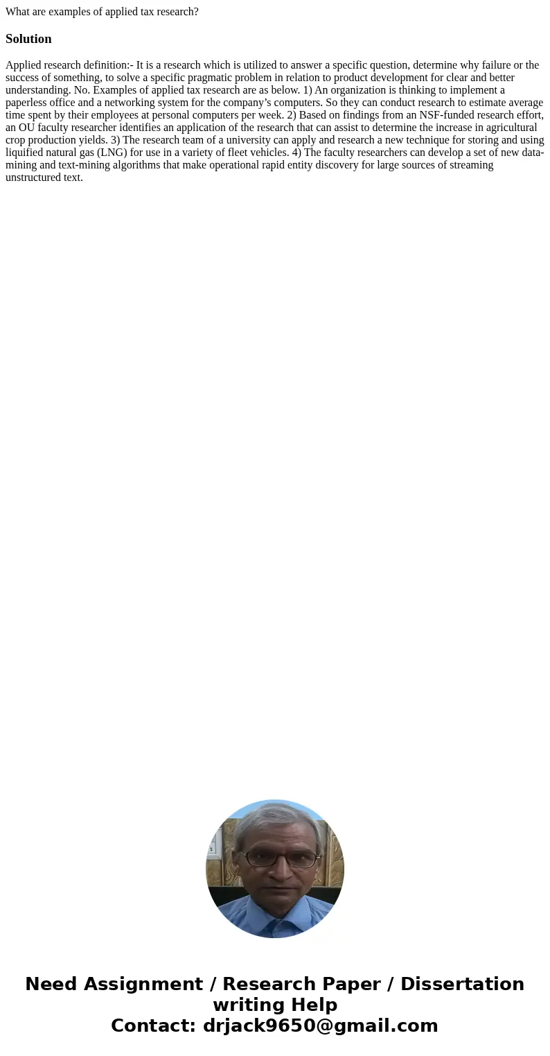 What are examples of applied tax research?Solution Applied research definition:- It is a research which is utilized to answer a specific question, determine why What are examples of applied tax research?Solution Applied research definition:- It is a research which is utilized to answer a specific question, determine why