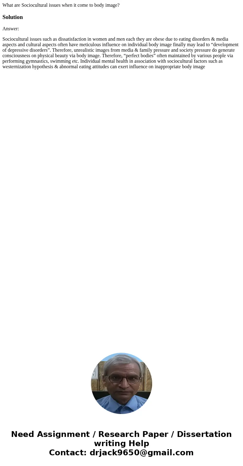What are Sociocultural issues when it come to body image?SolutionAnswer: Sociocultural issues such as dissatisfaction in women and men each they are obese due t What are Sociocultural issues when it come to body image?SolutionAnswer: Sociocultural issues such as dissatisfaction in women and men each they are obese due t