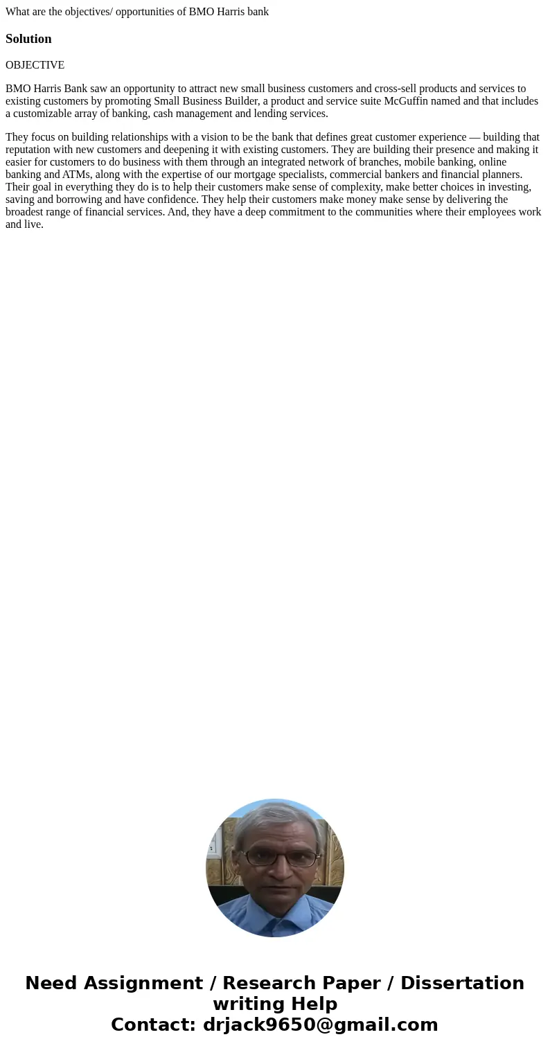 What are the objectives/ opportunities of BMO Harris bankSolutionOBJECTIVE BMO Harris Bank saw an opportunity to attract new small business customers and cross- What are the objectives/ opportunities of BMO Harris bankSolutionOBJECTIVE BMO Harris Bank saw an opportunity to attract new small business customers and cross-