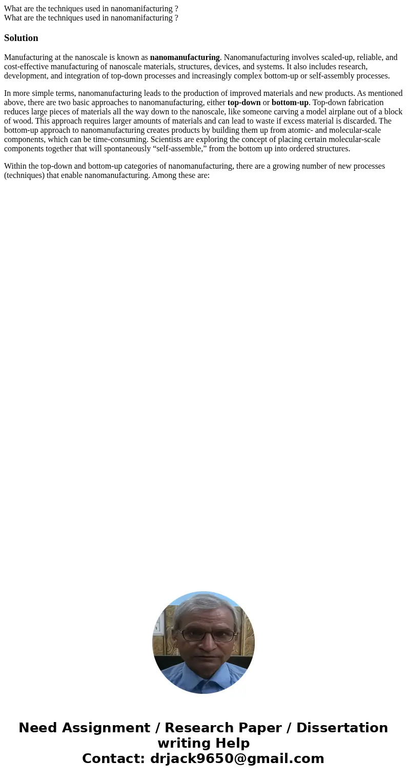 What are the techniques used in nanomanifacturing ? What are the techniques used in nanomanifacturing ?SolutionManufacturing at the nanoscale is known as nanom  What are the techniques used in nanomanifacturing ? What are the techniques used in nanomanifacturing ?SolutionManufacturing at the nanoscale is known as nanom