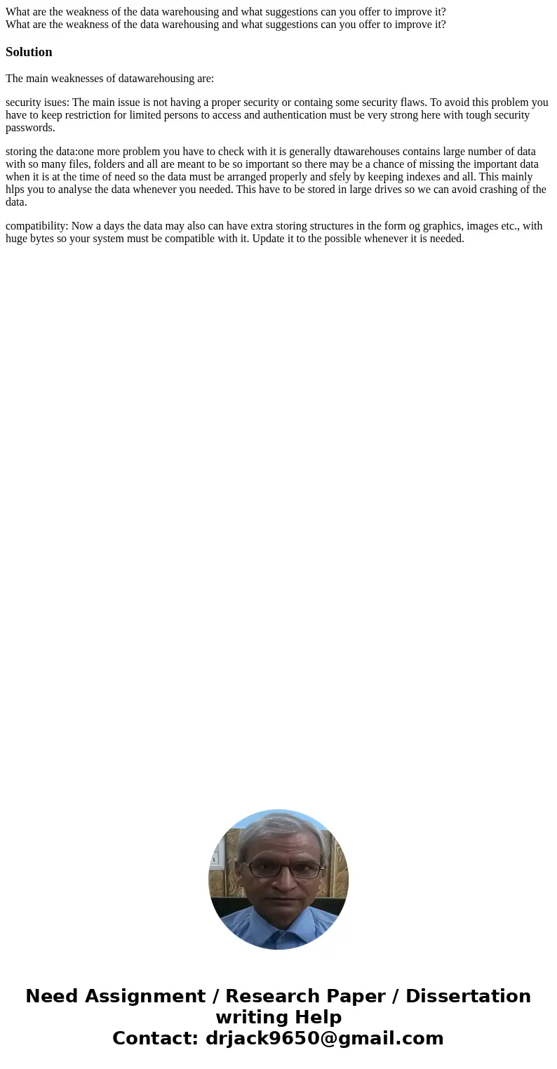 What are the weakness of the data warehousing and what suggestions can you offer to improve it? What are the weakness of the data warehousing and what suggesti  What are the weakness of the data warehousing and what suggestions can you offer to improve it? What are the weakness of the data warehousing and what suggesti