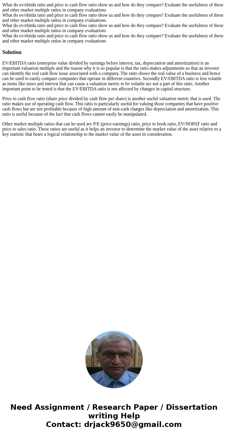 What do ev/ebitda ratio and price to cash flow ratio show us and how do they compare? Evaluate the usefulness of these and other market multiple ratios in comp  What do ev/ebitda ratio and price to cash flow ratio show us and how do they compare? Evaluate the usefulness of these and other market multiple ratios in comp