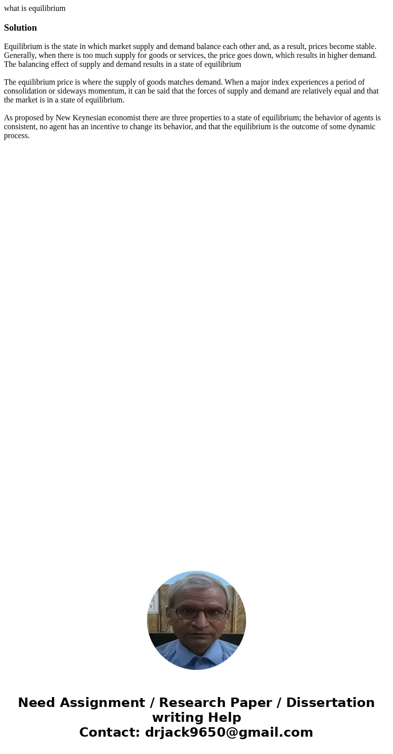 what is equilibriumSolutionEquilibrium is the state in which market supply and demand balance each other and, as a result, prices become stable. Generally, when what is equilibriumSolutionEquilibrium is the state in which market supply and demand balance each other and, as a result, prices become stable. Generally, when
