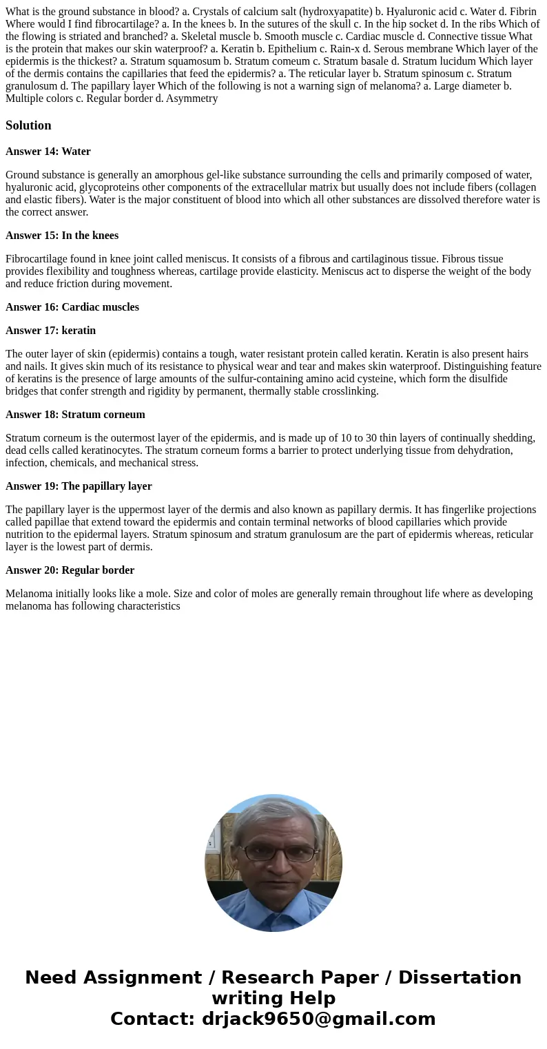 What is the ground substance in blood? a. Crystals of calcium salt (hydroxyapatite) b. Hyaluronic acid c. Water d. Fibrin Where would I find fibrocartilage? a.  What is the ground substance in blood? a. Crystals of calcium salt (hydroxyapatite) b. Hyaluronic acid c. Water d. Fibrin Where would I find fibrocartilage? a.