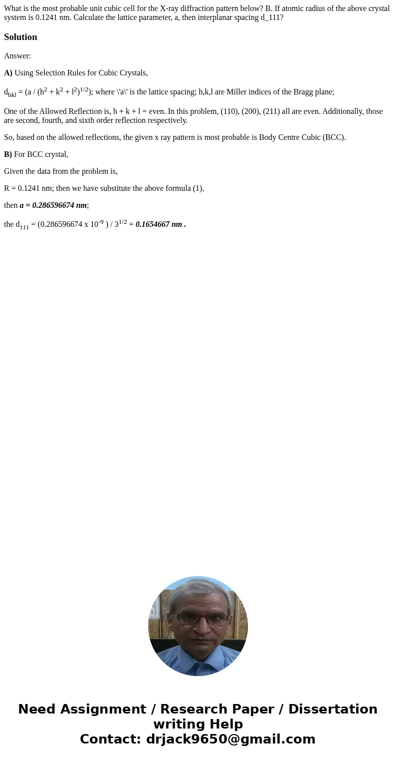 What is the most probable unit cubic cell for the X-ray diffraction pattern below? B. If atomic radius of the above crystal system is 0.1241 nm. Calculate the   What is the most probable unit cubic cell for the X-ray diffraction pattern below? B. If atomic radius of the above crystal system is 0.1241 nm. Calculate the