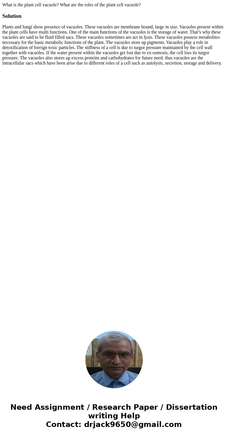 What is the plant cell vacuole? What are the roles of the plant cell vacuole?Solution Plants and fungi show presence of vacuoles. These vacuoles are membrane bo What is the plant cell vacuole? What are the roles of the plant cell vacuole?Solution Plants and fungi show presence of vacuoles. These vacuoles are membrane bo