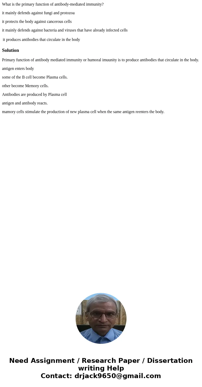 What is the primary function of antibody-mediated immunity? it mainly defends against fungi and protozoa it protects the body against cancerous cells it mainly 