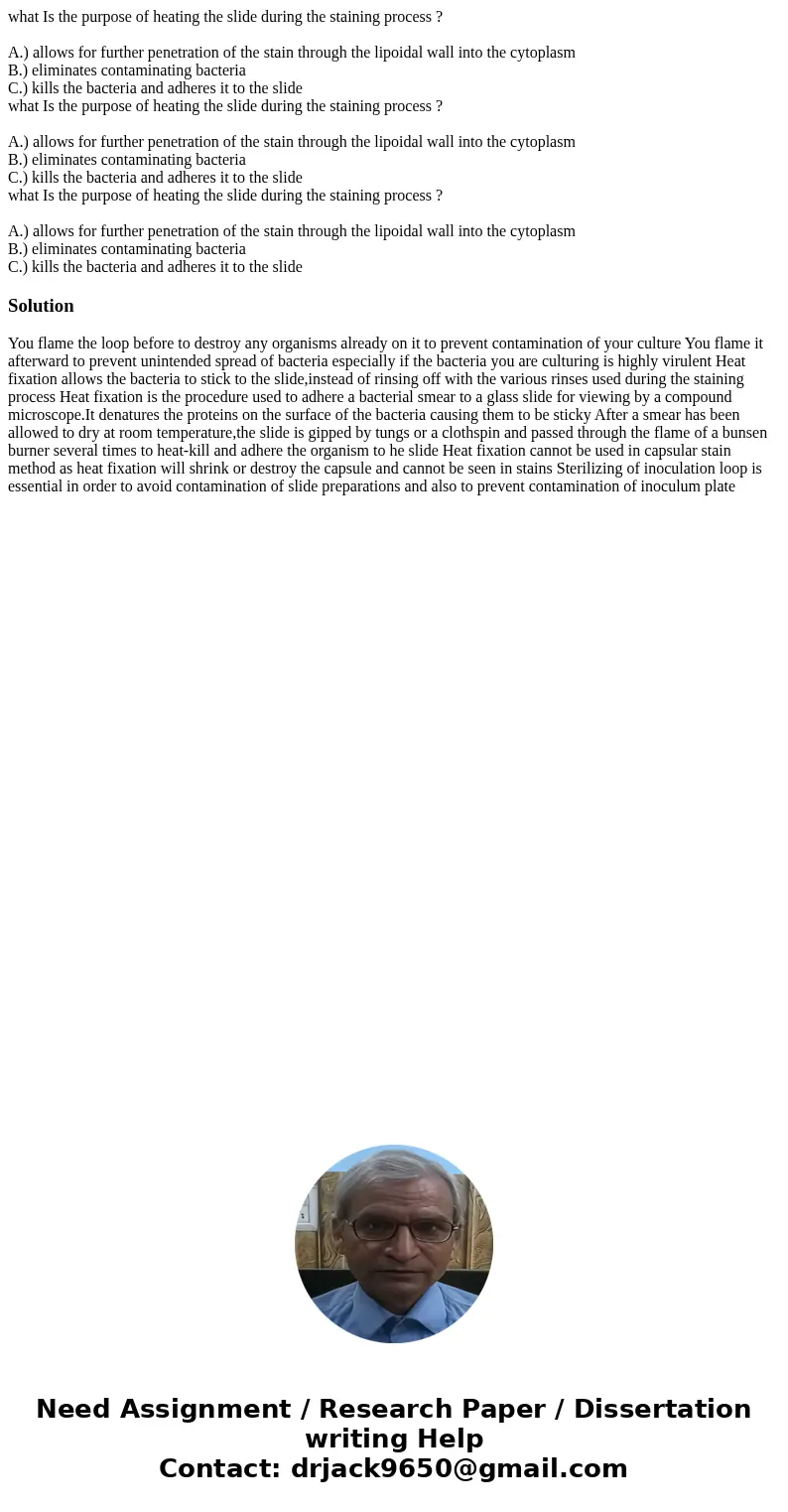 what Is the purpose of heating the slide during the staining process ? A.) allows for further penetration of the stain through the lipoidal wall into the cytop  what Is the purpose of heating the slide during the staining process ? A.) allows for further penetration of the stain through the lipoidal wall into the cytop