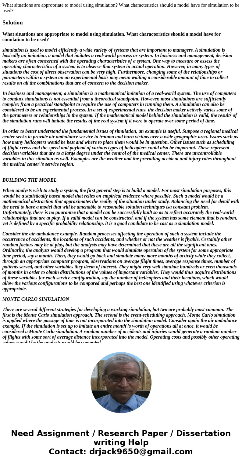 What situations are appropriate to model using simulation? What characteristics should a model have for simulation to be used?SolutionWhat situations are approp What situations are appropriate to model using simulation? What characteristics should a model have for simulation to be used?SolutionWhat situations are approp