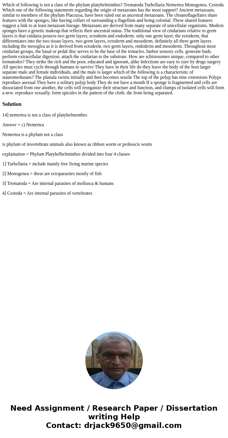 Which of following is not a class of the phylum platyhelminthes? Trematoda Turbellaria Nemertea Monogenea. Cestoda Which one of the following statements regard  Which of following is not a class of the phylum platyhelminthes? Trematoda Turbellaria Nemertea Monogenea. Cestoda Which one of the following statements regard