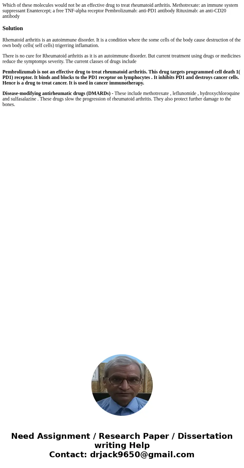 Which of these molecules would not be an effective drug to treat rheumatoid arthritis. Methotrexate: an immune system suppressant Enantercept; a free TNF-alpha  Which of these molecules would not be an effective drug to treat rheumatoid arthritis. Methotrexate: an immune system suppressant Enantercept; a free TNF-alpha