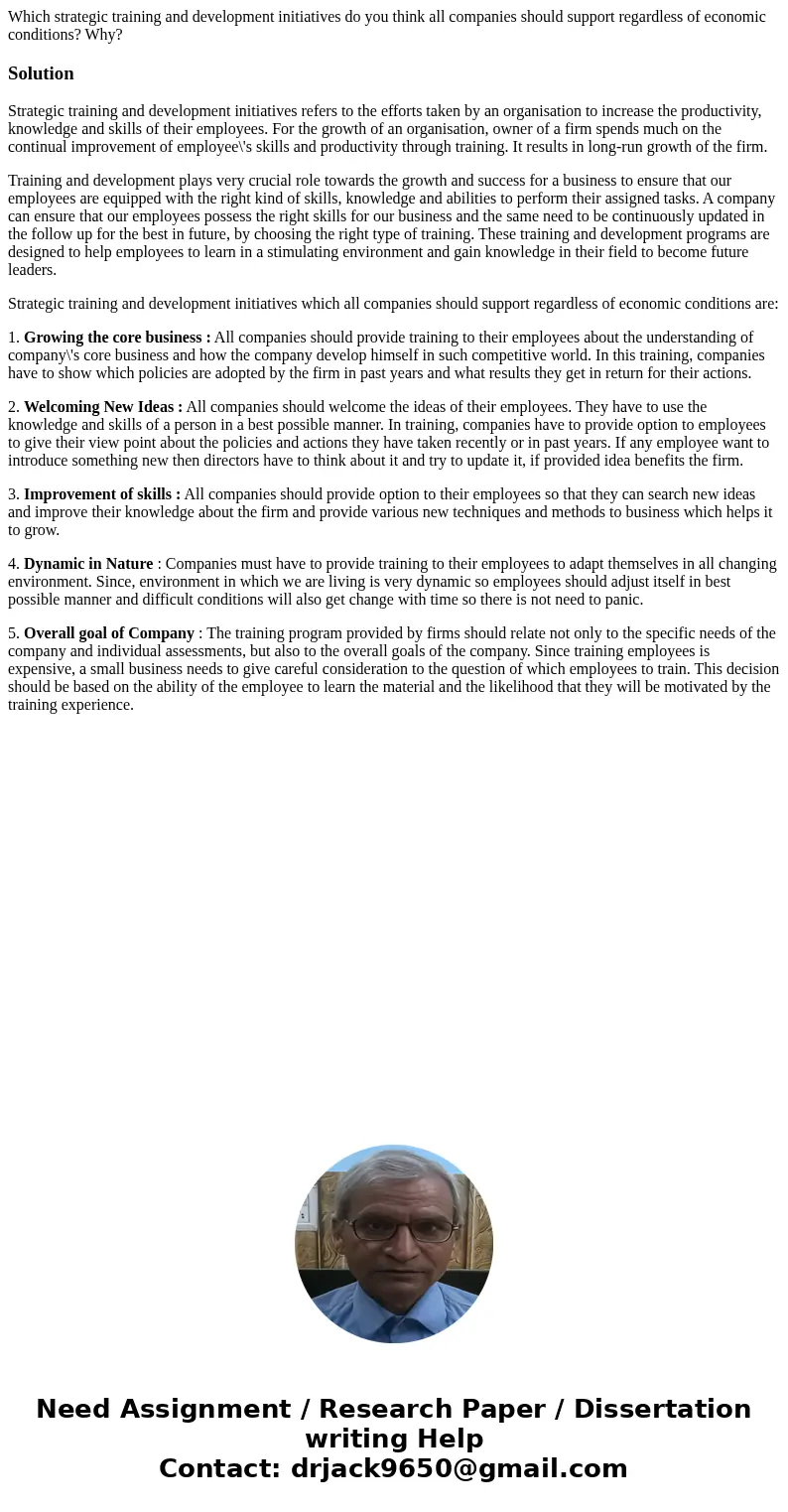 Which strategic training and development initiatives do you think all companies should support regardless of economic conditions? Why?SolutionStrategic training Which strategic training and development initiatives do you think all companies should support regardless of economic conditions? Why?SolutionStrategic training