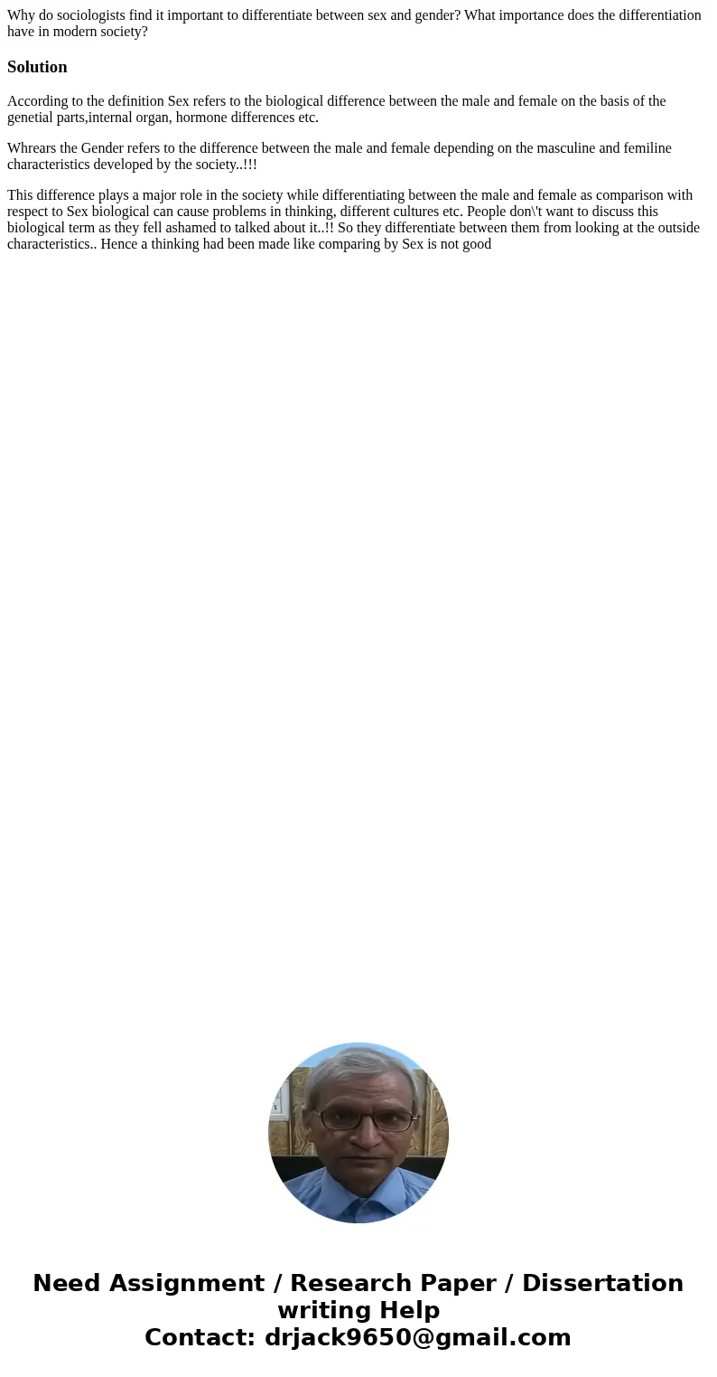 Why do sociologists find it important to differentiate between sex and gender? What importance does the differentiation have in modern society?SolutionAccording Why do sociologists find it important to differentiate between sex and gender? What importance does the differentiation have in modern society?SolutionAccording