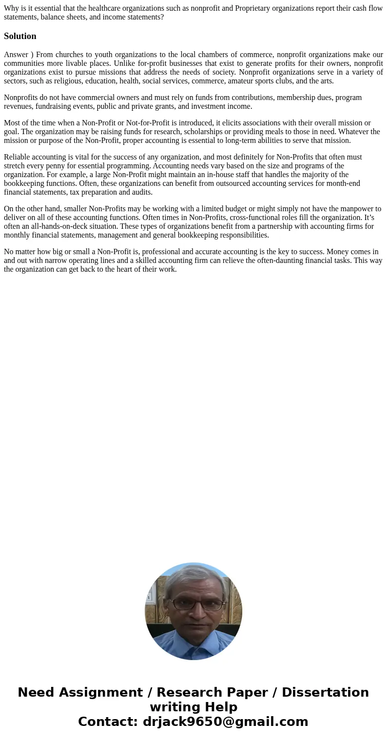 Why is it essential that the healthcare organizations such as nonprofit and Proprietary organizations report their cash flow statements, balance sheets, and inc Why is it essential that the healthcare organizations such as nonprofit and Proprietary organizations report their cash flow statements, balance sheets, and inc
