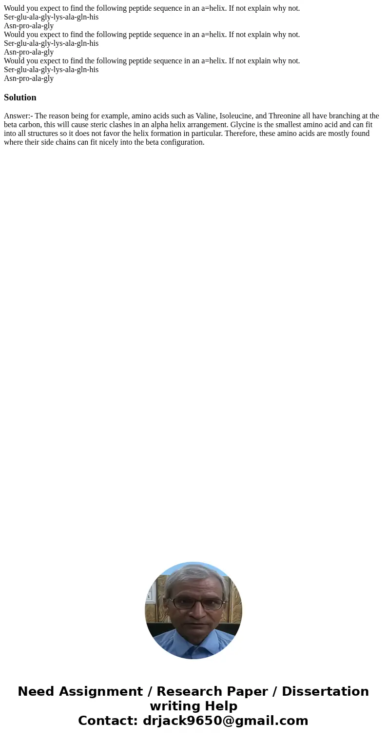 Would you expect to find the following peptide sequence in an a=helix. If not explain why not. Ser-glu-ala-gly-lys-ala-gln-his Asn-pro-ala-gly Would you expect  Would you expect to find the following peptide sequence in an a=helix. If not explain why not. Ser-glu-ala-gly-lys-ala-gln-his Asn-pro-ala-gly Would you expect