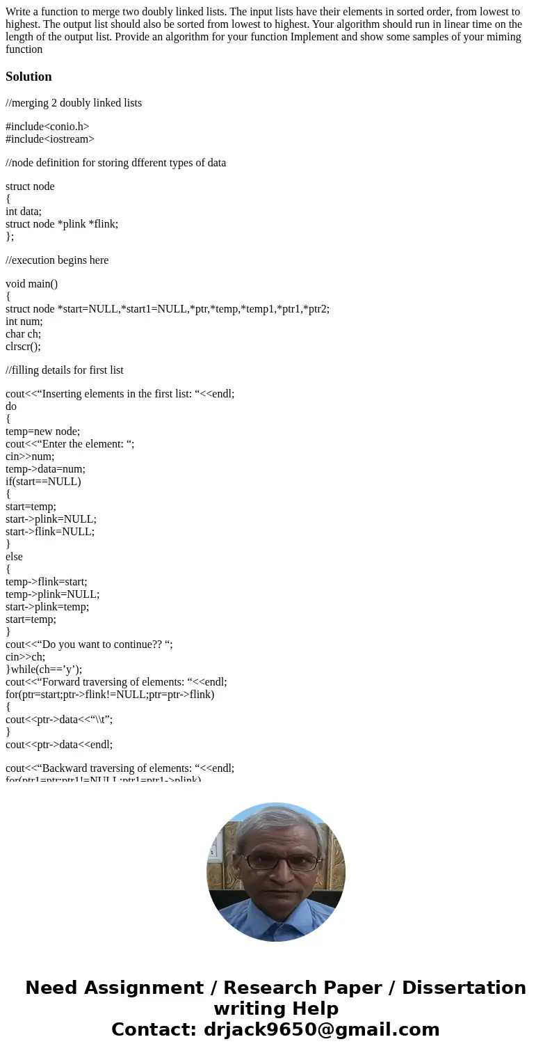 Write a function to merge two doubly linked lists. The input lists have their elements in sorted order, from lowest to highest. The output list should also be   Write a function to merge two doubly linked lists. The input lists have their elements in sorted order, from lowest to highest. The output list should also be
