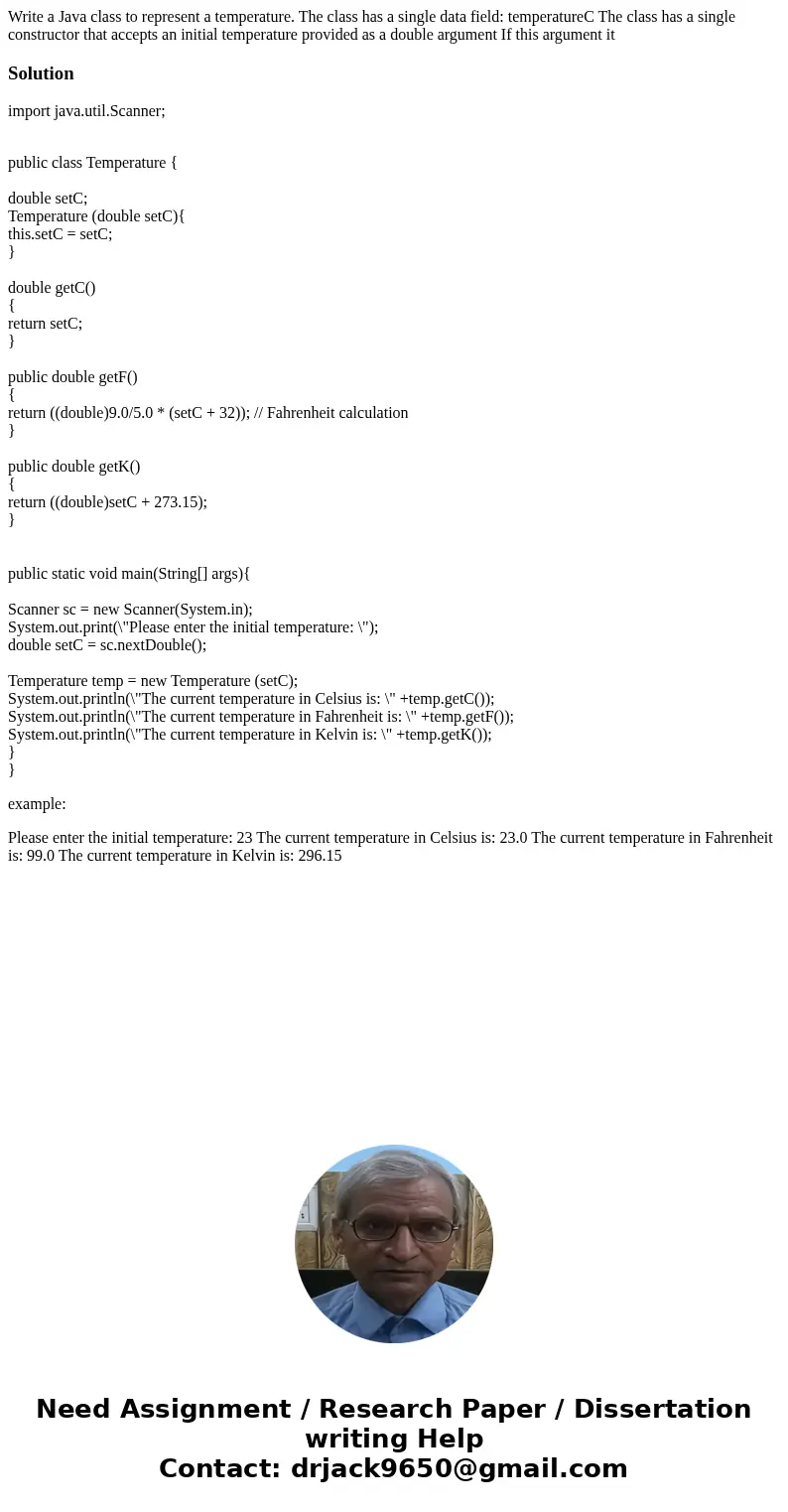  Write a Java class to represent a temperature. The class has a single data field: temperatureC The class has a single constructor that accepts an initial tempe