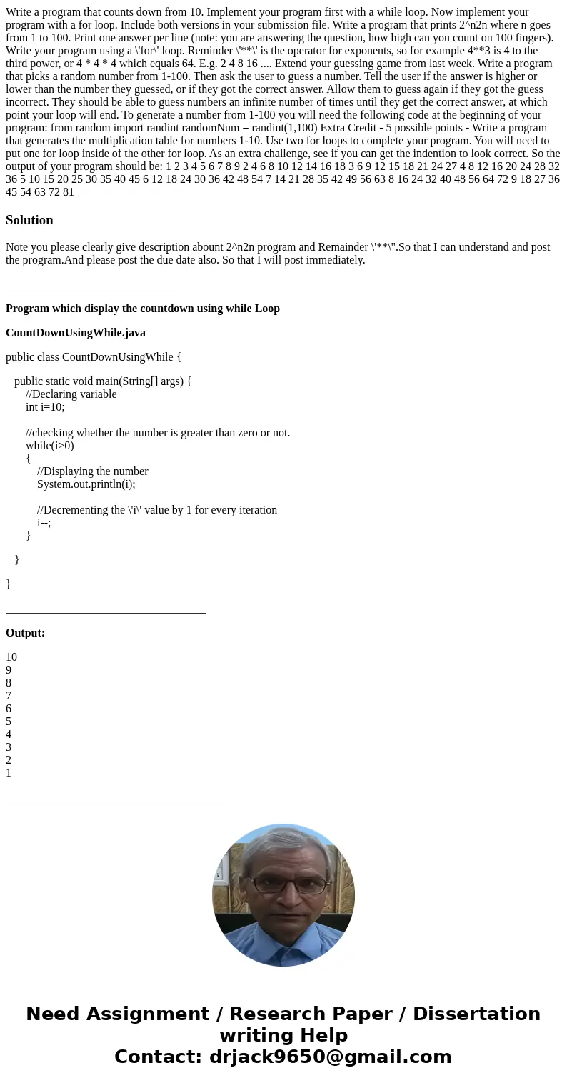 Write a program that counts down from 10. Implement your program first with a while loop. Now implement your program with a for loop. Include both versions in y Write a program that counts down from 10. Implement your program first with a while loop. Now implement your program with a for loop. Include both versions in y