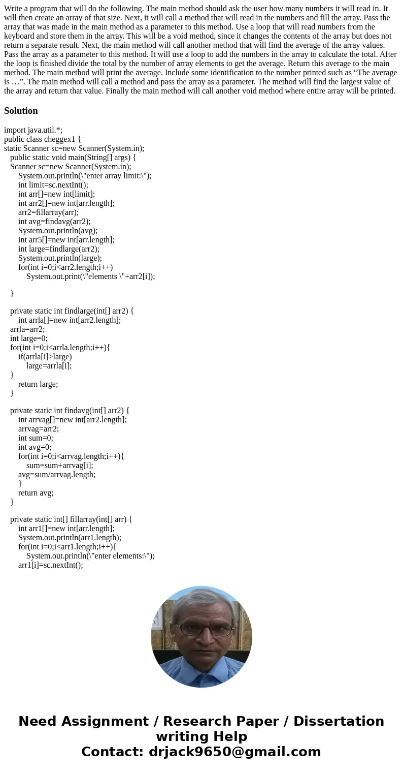 Write a program that will do the following. The main method should ask the user how many numbers it will read in. It will then create an array of that size. Nex Write a program that will do the following. The main method should ask the user how many numbers it will read in. It will then create an array of that size. Nex