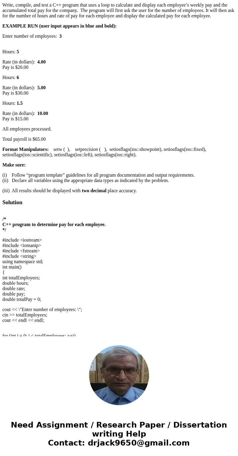 Write, compile, and test a C++ program that uses a loop to calculate and display each employee’s weekly pay and the accumulated total pay for the company. The p