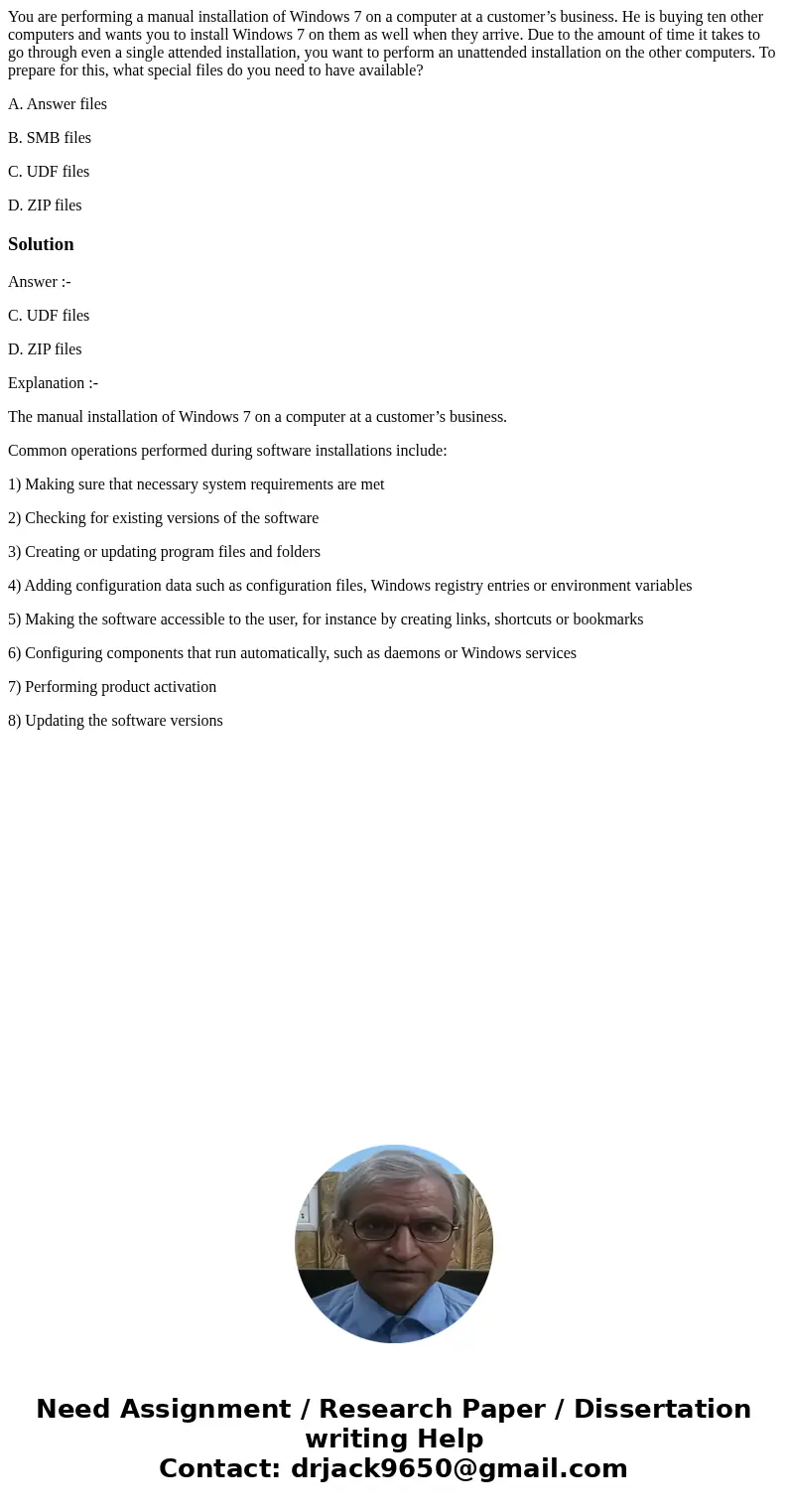 You are performing a manual installation of Windows 7 on a computer at a customer’s business. He is buying ten other computers and wants you to install Windows  You are performing a manual installation of Windows 7 on a computer at a customer’s business. He is buying ten other computers and wants you to install Windows