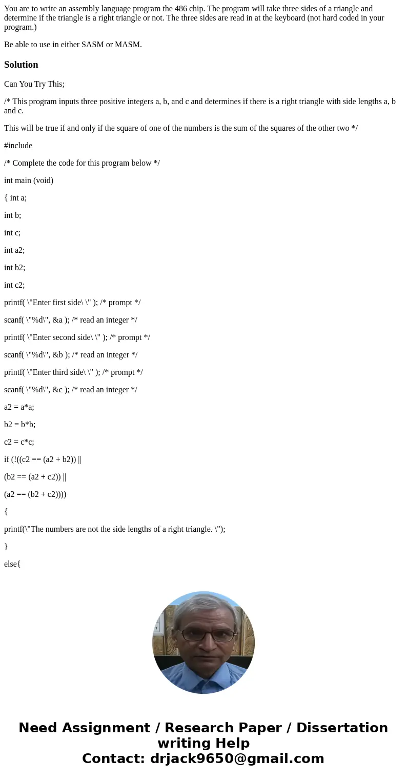 You are to write an assembly language program the 486 chip. The program will take three sides of a triangle and determine if the triangle is a right triangle or You are to write an assembly language program the 486 chip. The program will take three sides of a triangle and determine if the triangle is a right triangle or