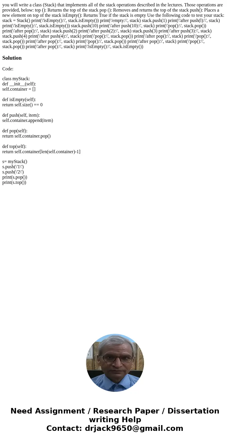  you will write a class (Stack) that implements all of the stack operations described in the lectures. Those operations are provided, below: top (): Returns the