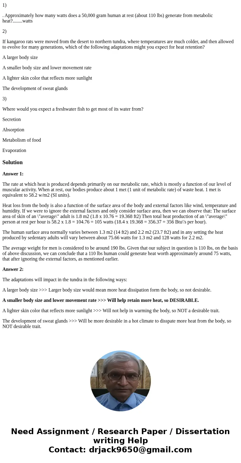 1) . Approximately how many watts does a 50,000 gram human at rest (about 110 lbs) generate from metabolic heat?........watts 2) If kangaroo rats were moved fro 1) . Approximately how many watts does a 50,000 gram human at rest (about 110 lbs) generate from metabolic heat?........watts 2) If kangaroo rats were moved fro