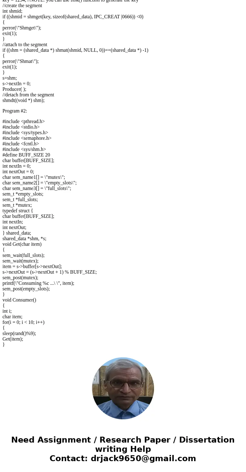 (1) Compile and run the programs given below as separate processes. (2) Modify the code for both producer & consumer to include the PID of the process in th