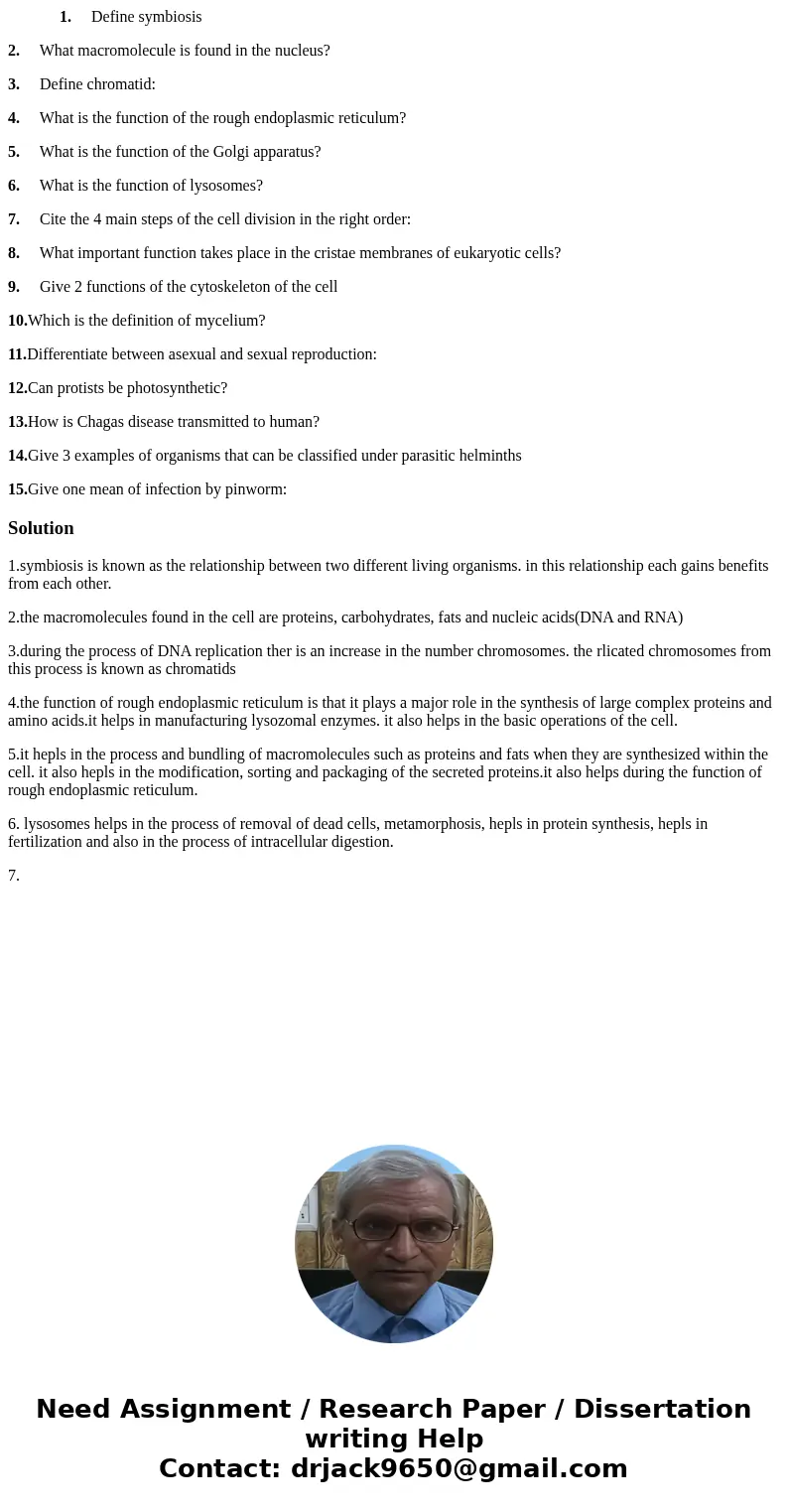  1. Define symbiosis 2. What macromolecule is found in the nucleus? 3. Define chromatid: 4. What is the function of the rough endoplasmic reticulum? 5. What is 