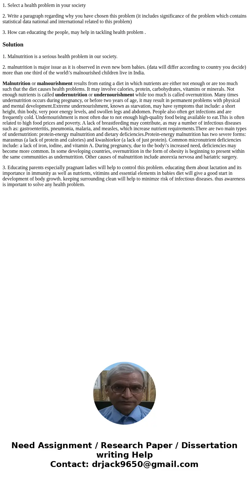 1. Select a health problem in your society 2. Write a paragraph regarding why you have chosen this problem (it includes significance of the problem which contai 1. Select a health problem in your society 2. Write a paragraph regarding why you have chosen this problem (it includes significance of the problem which contai
