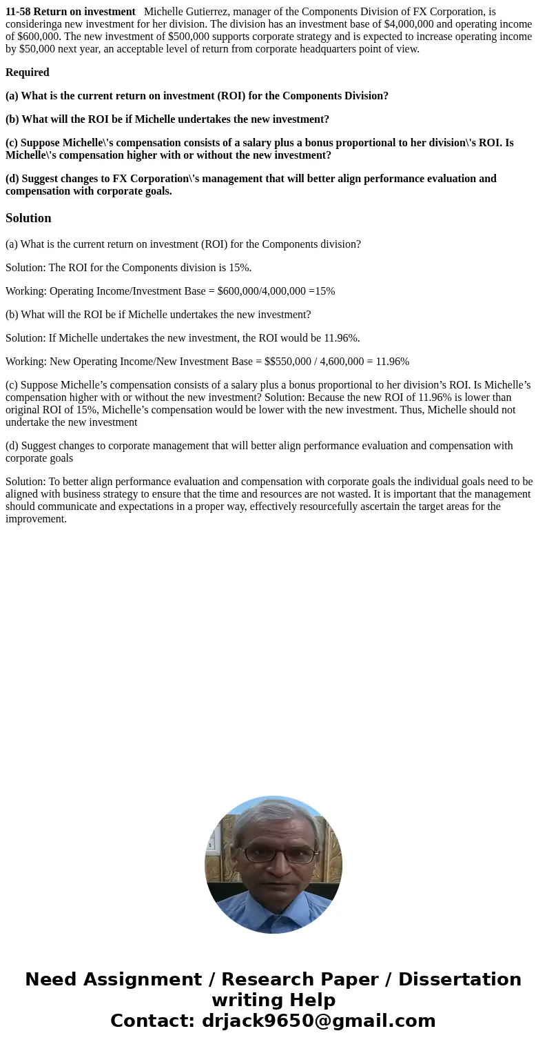 11-58 Return on investment Michelle Gutierrez, manager of the Components Division of FX Corporation, is consideringa new investment for her division. The divisi 11-58 Return on investment Michelle Gutierrez, manager of the Components Division of FX Corporation, is consideringa new investment for her division. The divisi