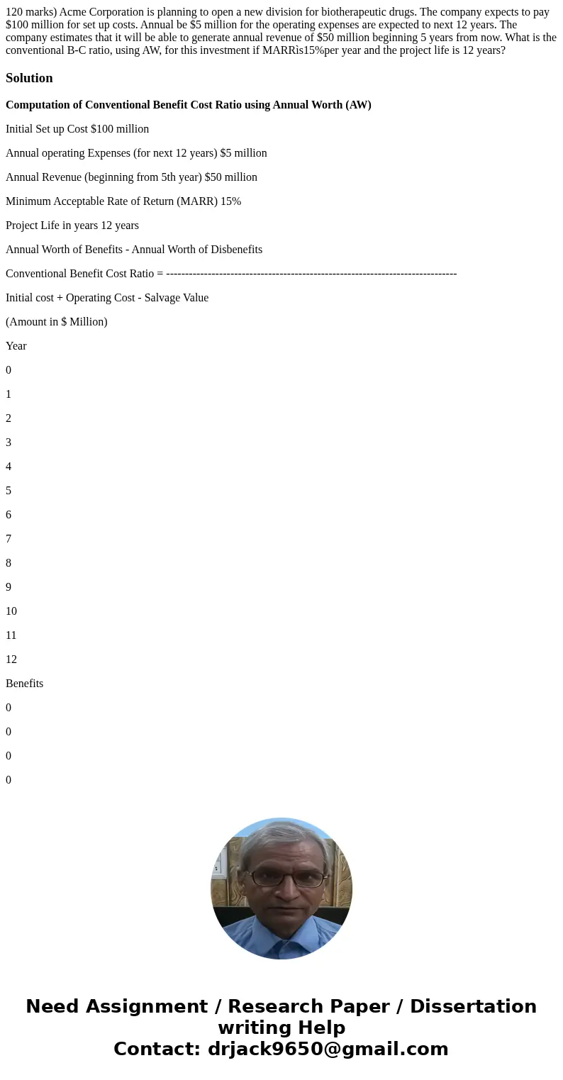 120 marks) Acme Corporation is planning to open a new division for biotherapeutic drugs. The company expects to pay $100 million for set up costs. Annual be $5  120 marks) Acme Corporation is planning to open a new division for biotherapeutic drugs. The company expects to pay $100 million for set up costs. Annual be $5