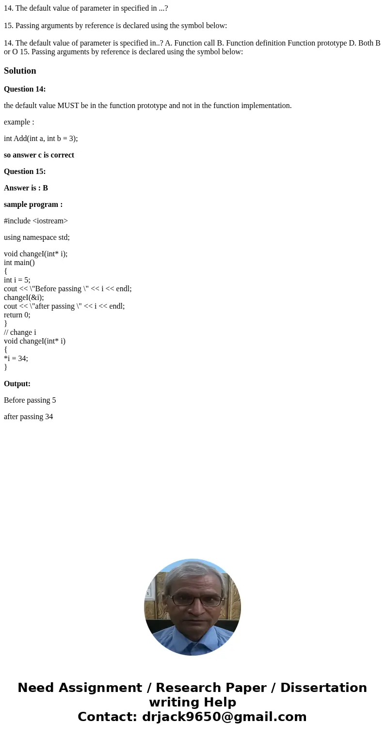 14. The default value of parameter in specified in ...? 15. Passing arguments by reference is declared using the symbol below: 14. The default value of paramete