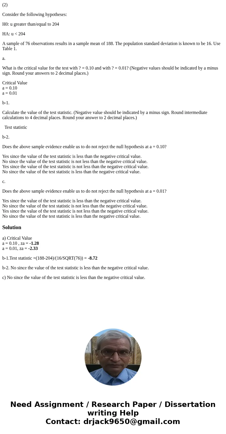 (2) Consider the following hypotheses: H0: u greater than/equal to 204 HA: u < 204 A sample of 76 observations results in a sample mean of 188. The populatio (2) Consider the following hypotheses: H0: u greater than/equal to 204 HA: u < 204 A sample of 76 observations results in a sample mean of 188. The populatio