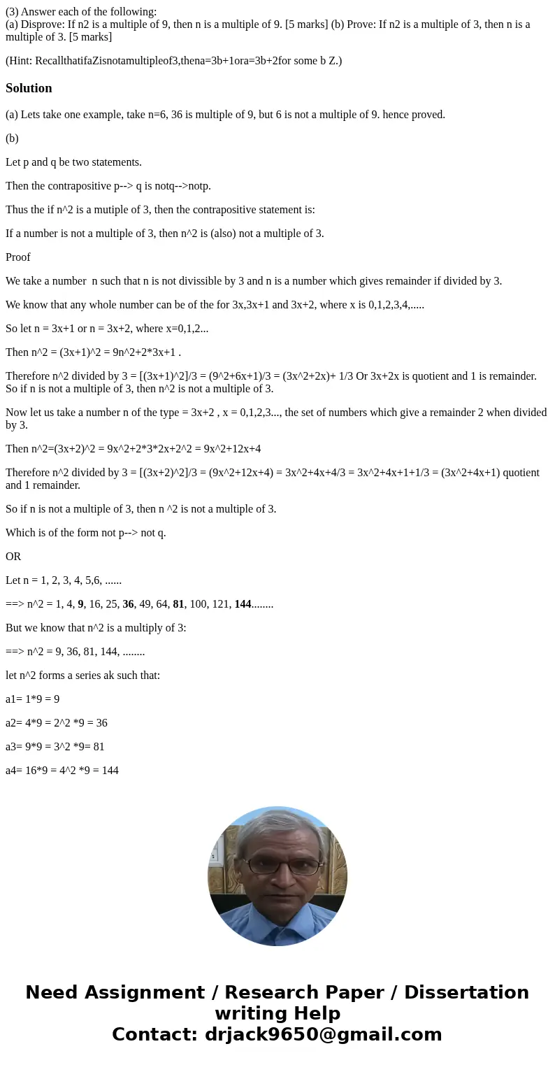 (3) Answer each of the following: (a) Disprove: If n2 is a multiple of 9, then n is a multiple of 9. [5 marks] (b) Prove: If n2 is a multiple of 3, then n is a 