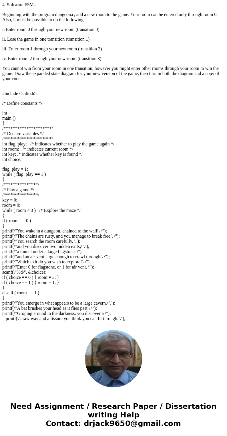 4. Software FSMs Beginning with the program dungeon.c, add a new room to the game. Your room can be entered only through room 0. Also, it must be possible to do 4. Software FSMs Beginning with the program dungeon.c, add a new room to the game. Your room can be entered only through room 0. Also, it must be possible to do