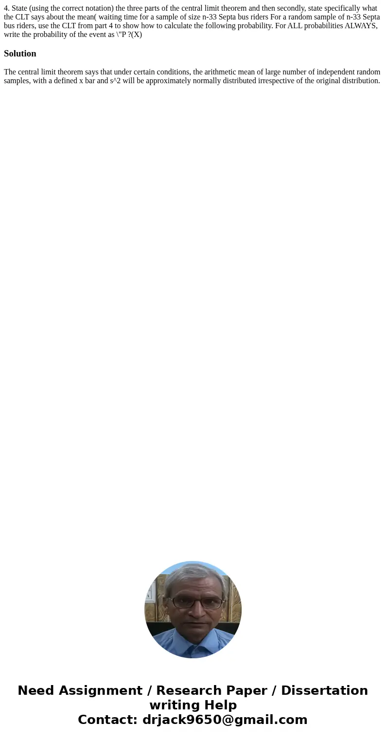  4. State (using the correct notation) the three parts of the central limit theorem and then secondly, state specifically what the CLT says about the mean( wait