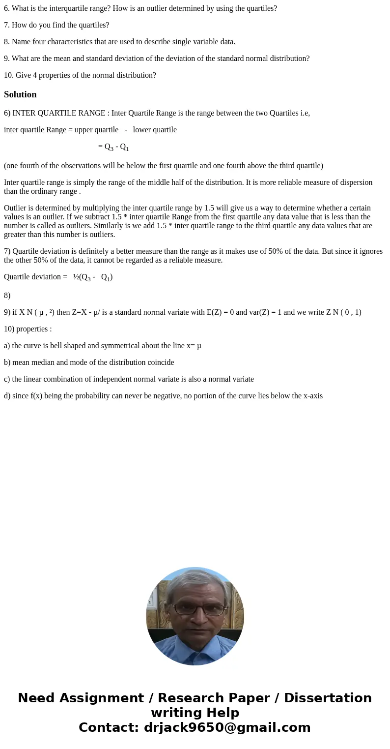 6. What is the interquartile range? How is an outlier determined by using the quartiles? 7. How do you find the quartiles? 8. Name four characteristics that are 6. What is the interquartile range? How is an outlier determined by using the quartiles? 7. How do you find the quartiles? 8. Name four characteristics that are