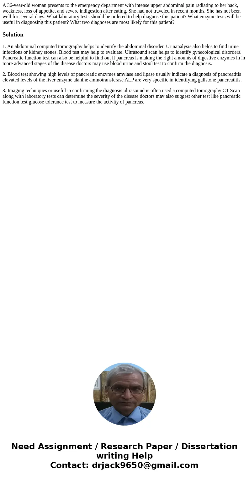 A 36-year-old woman presents to the emergency department with intense upper abdominal pain radiating to her back, weakness, loss of appetite, and severe indige  A 36-year-old woman presents to the emergency department with intense upper abdominal pain radiating to her back, weakness, loss of appetite, and severe indige