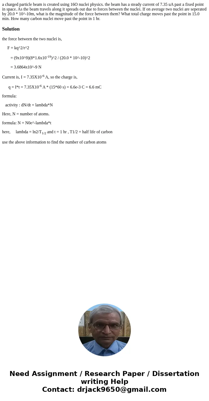 a charged particle beam is created using 16O nuclei physics. the beam has a steady current of 7.35 uA past a fixed point in space. As the beam travels along it  a charged particle beam is created using 16O nuclei physics. the beam has a steady current of 7.35 uA past a fixed point in space. As the beam travels along it