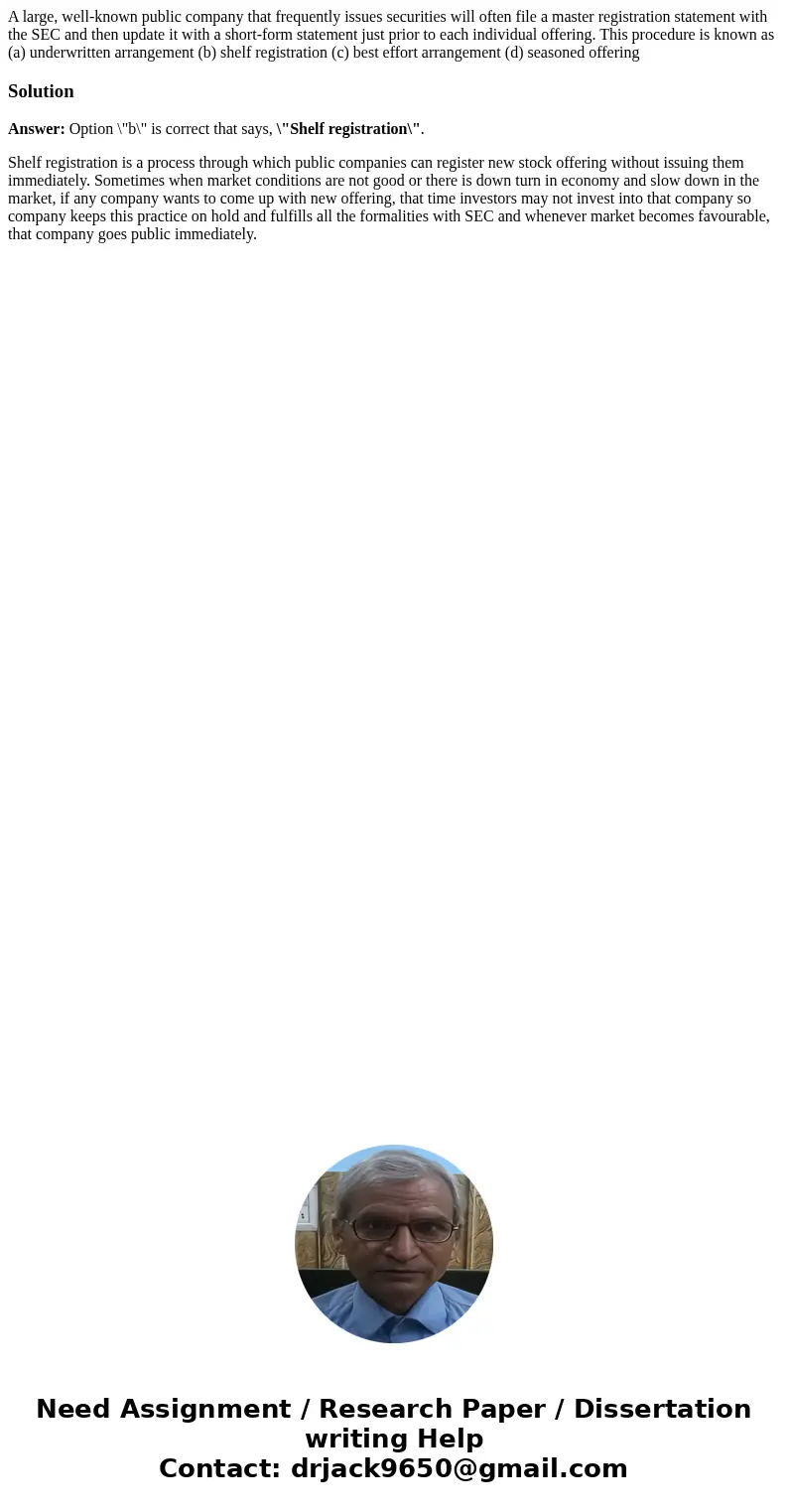 A large, well-known public company that frequently issues securities will often file a master registration statement with the SEC and then update it with a sho  A large, well-known public company that frequently issues securities will often file a master registration statement with the SEC and then update it with a sho