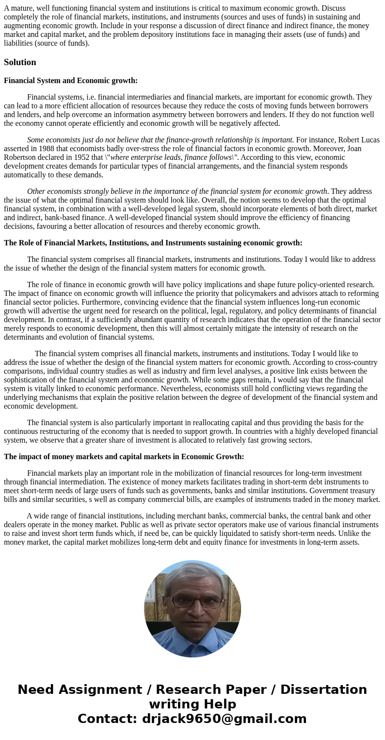A mature, well functioning financial system and institutions is critical to maximum economic growth. Discuss completely the role of financial markets, instituti