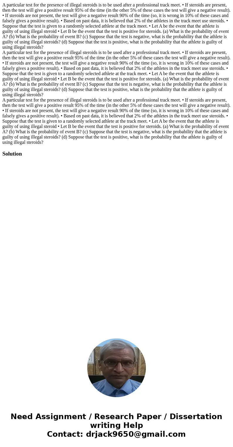 A particular test for the presence of illegal steroids is to be used after a professional track meet. • If steroids are present, then the test will give a posi  A particular test for the presence of illegal steroids is to be used after a professional track meet. • If steroids are present, then the test will give a posi