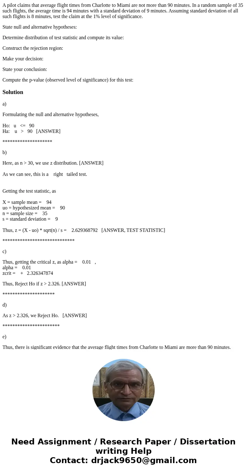 A pilot claims that average flight times from Charlotte to Miami are not more than 90 minutes. In a random sample of 35 such flights, the average time is 94 min A pilot claims that average flight times from Charlotte to Miami are not more than 90 minutes. In a random sample of 35 such flights, the average time is 94 min