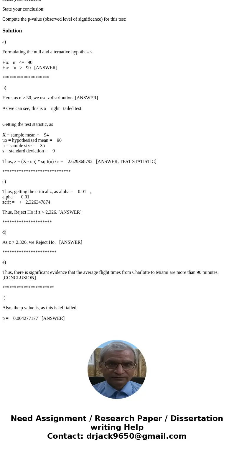 A pilot claims that average flight times from Charlotte to Miami are not more than 90 minutes. In a random sample of 35 such flights, the average time is 94 min A pilot claims that average flight times from Charlotte to Miami are not more than 90 minutes. In a random sample of 35 such flights, the average time is 94 min